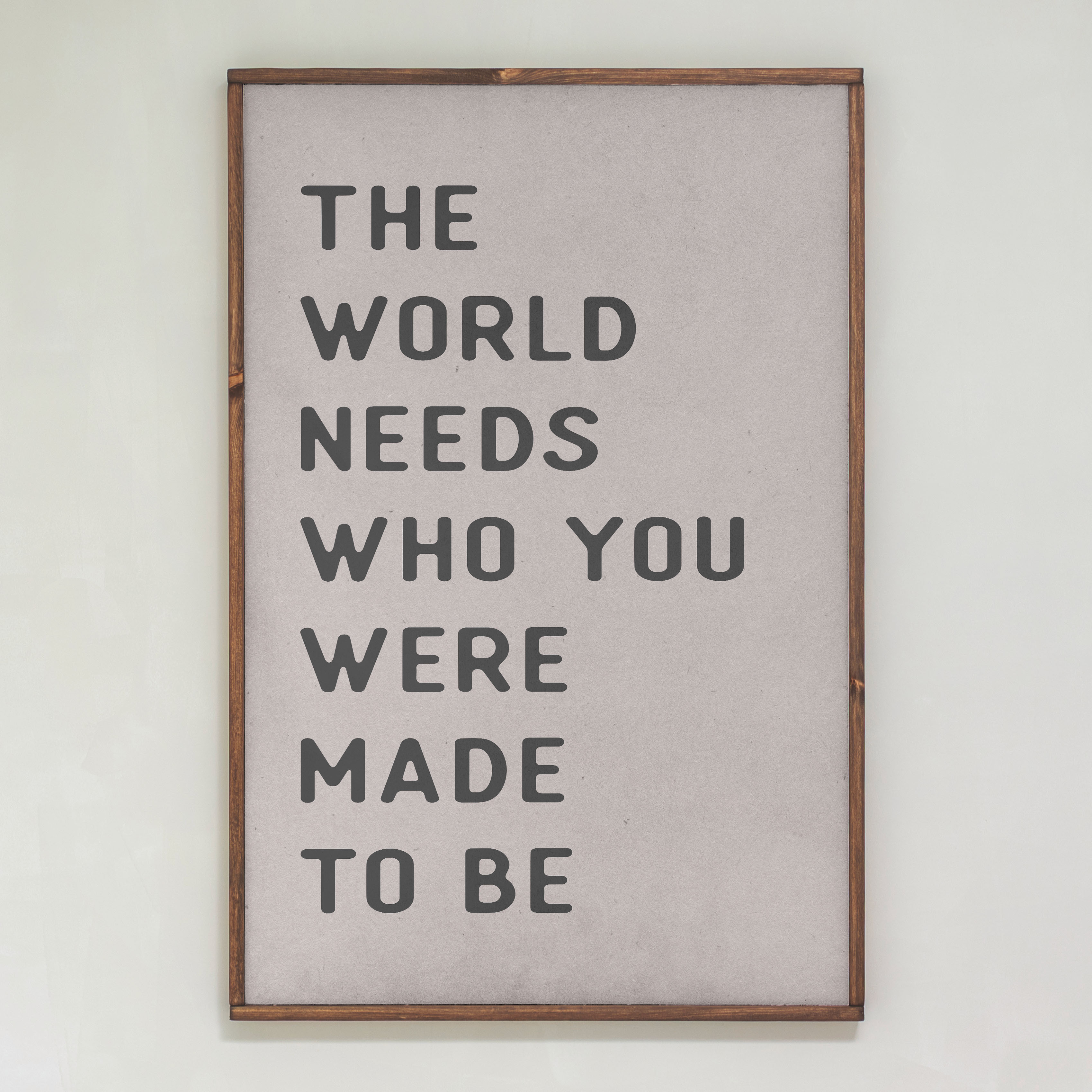 The World Needs Who You Were Made To Be | Framed Wood Art | 536