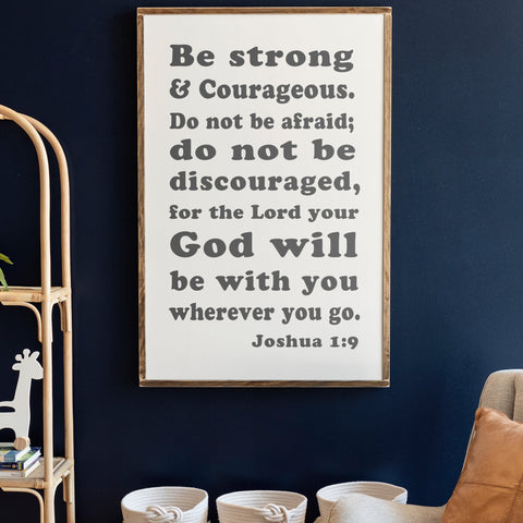 Be Strong and Courageous Sign | Joshua 1:9 | 135